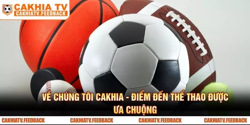 Về chúng tôi CAKHIA - Điểm đến thể thao được ưa chuộng