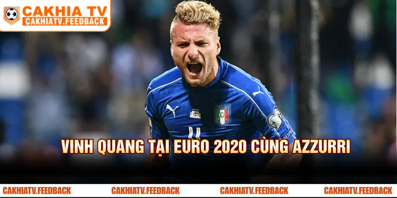 Vinh quang tại Euro 2020 của "Ciro Đại đế" cùng Azzurri
